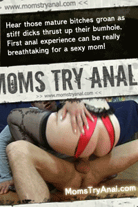 Mature moms get their first anal bang!
